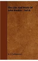 The Life And Work Of John Ruskin - Vol II