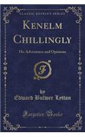 Kenelm Chillingly: His Adventures and Opinions (Classic Reprint)