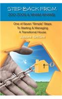 Step Back From Zoo Zoos & Wham Whams: One of Seven "Simple" Steps To Starting & Managing A Transitional House(English)