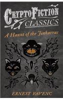 A Haunt of the Jinkarras (Cryptofiction Classics - Weird Tales of Strange Creatures)