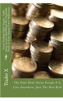 Forex Trading Made Simple: Little Dirty Secrets And Weird But Profitable Tricks To Easy Instant Forex Millionaire: The Four Hour Forex Escape 9-5, Live Anywhere, Join The New 