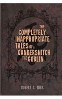 The Completely Inappropriate Tales of Gandersnitch the Goblin