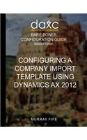 Configuring A Company Import Template Using Dynamics AX 2012