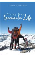 Living Your Spectacular Life