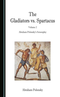 The Gladiators vs. Spartacus, Volume 2: Abraham Polonskyâ (Tm)S Screenplay