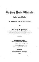 Christoph Martin Wieland's Leben und Wirken in Schwaben und in der Schweiz
