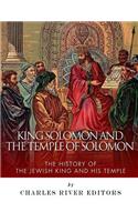 King Solomon and the Temple of Solomon: The History of the Jewish King and His Temple