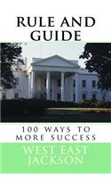 Rule and Guide: 100 Ways to More Success