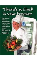There's a Chef in Your Freezer: Fast, Fabulous, Delicious, Mediterranean-Inspired Recipes Your Family, Friends, and You Will Love