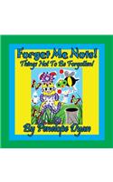 Forget Me Nots! Things Not To Be Forgotten!
