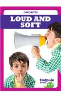 Loud and Soft: (Opposites)