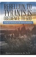 Rebellion to Tyrants Is Obedience to God