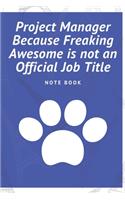 Project Manager Because Freaking Awesome is not an Official Job Title: Journal - Pink Diary, Planner, Gratitude, Writing, Travel, Goal, Bullet Notebook - 6x9 120 pages