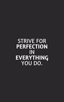 Strive For Perfection In Everything You Do: 6X9 Lined Notebook, 120 Pages, Funny And Sarcastic Humour Journal, Perfect For Gift: Strive For Perfection In Everything You Do: 6X9 Lined Notebook,