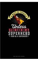 Always Be Yourself Unless You Can Be A Superhero Then Be A Superhero: One Line A Day Journal