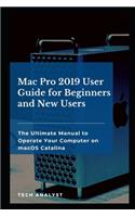 Mac Pro 2019 User Guide for Beginners and New Users