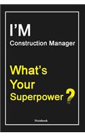 I'M Construction Manager What's Your Superpower ?: Construction Manager Notebook with Unique Touch For Every Construction Manager - Diary - 120 Pages(6''x9'') - Lined Blank Notebook -Gift for Woman, 