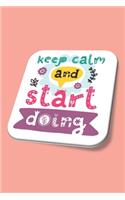 Keep Calm And Start Doing