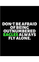 Don't Be Afraid Of Being Outnumbered Eagles Always Fly Alone: lined professional notebook/Journal. A perfect motivational office gifts for coworkers and women under $ 10: Amazing Notebook/Journal/Workbook - Per