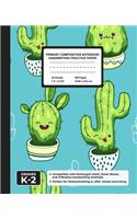 Primary Composition Notebook Handwriting Practice Paper: Kawaii Cactus Blank Writing Sheets for Kindergarten to 2nd Grade Elementary Students, School Exercise Book for Kids