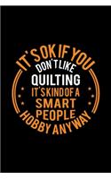 It's Okay If You Don't Like Quilting It's Kind Of A Smart People Hobby Anyway: Lined Journal, 120 Pages, 6x9 Sizes, Funny Quilting Notebook Gift For Quilting Lover