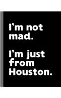 I'm not mad. I'm just from Houston.: A Fun Composition Book for a Native Houston, TX Resident and Sports Fan