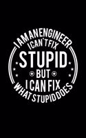 I am A Engineer I Can't Fix Stupid But I Can Fix What Stupid Does: Lined Journal, 120 Pages, 6x9 Sizes, Funny Engineers Notebook Gift For Engineer