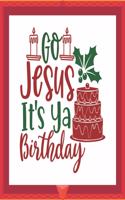 Go Jesus it's ya birthday: Happy Christmas Gift Journal: Happy Christmas Xmas Organizer Journal Planner, Gift List, Bucket List, Avent ...Christmas vacation 100 pages Premium 