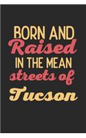 Born And Raised In The Mean Streets Of Tucson: 6x9 - notebook - dot grid - city of birth