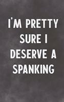 I'm Pretty Sure I Deserve A Spanking