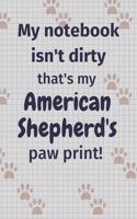 My notebook isn't dirty that's my American Shepherd's paw print!: For American Shepherd Dog Fans