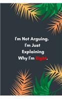 I'm Not Arguing. I'm Just Explaining Why I'm Right