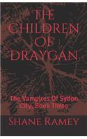The Children Of Draygan: The Vampires Of Sydon City, Book Three