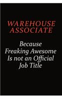 Warehouse Associate Because Freaking Awesome Is Not An Official Job Title: Career journal, notebook and writing journal for encouraging men, women and kids. A framework for building your career.