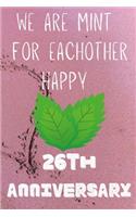 We Are Mint For Eachother Happy 26th Anniversary: Funny 26th We are mint for eachother happy anniversary Birthday Gift Journal / Notebook / Diary Quote (6 x 9 - 110 Blank Lined Pages)