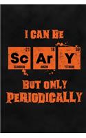 I Can Be Scary But Only Periodically
