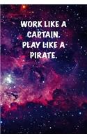Work like a captain. Play like a Pirate.