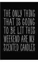 The Only Thing That Is Going To Be Lit This Weekend Are My Scented Candles: Blank Lined Journal Funny Notebook, Busy Moms