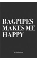 Bagpipes Makes Me Happy: A 6x9 Inch Diary Notebook Journal With A Bold Text Font Slogan On A Matte Cover and 120 Blank Lined Pages Makes A Great Alternative To A Card