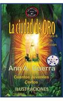 La ciudad de Oro: Del Libro 6 de la coleccion No. 67(6 Mil y un Dias: Cuentos Juveniles Cortos)