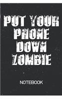 PUT YOUR PHONE DOWN ZOMBIE Notebook: Social Media Addict Notebook - 100 Page Journal - Blank Lined 6x9 -