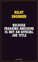 Relay Engineer, Because Freaking Awesome Is Not An Official Job Title