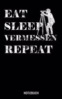 Eat Sleep Vermessen Repeat