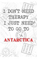 I Don't Need Therapy I Just Need To Go To Antarctica