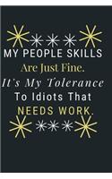 My People Skills Are Just Fine. It's My Tolerance to Idiots that needs Work.