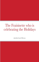 Fraisinette who is celebrating the Holidays