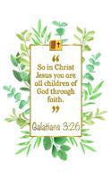 So in Christ Jesus You Are All Children of God Through Faith: Galatians 3:26 Bible Journal