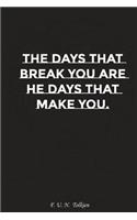 The Days That Break You Are the Days That Make You: Motivation, Notebook, Diary, Journal, Funny Notebooks