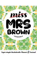 Miss Mrs Brown Super-Simple Bachelorette Planner & Journal: 52 Week Bachelorette Party Planner to Keep You and Your Bridesmaids Organized