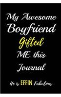 My Awesome Boyfriend Gifted me this Journal. He is Effin Fabulous: Blank Lined Lover Journals (6"x9") for Keepsakes, Gifts (Funny and Gag) for Girlfriends and Boyfriends